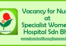 Vacancy for Nurse at Specialist Women's Hospital Sdn Bhd